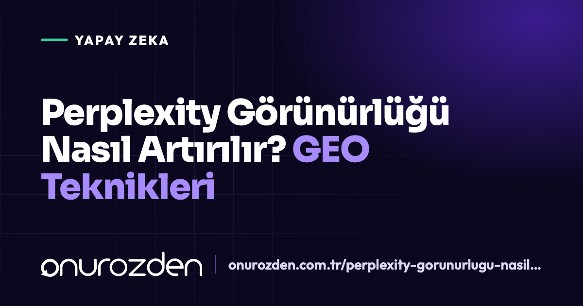 Perplexity Görünürlüğü Nasıl Artırılır? GEO Teknikleri