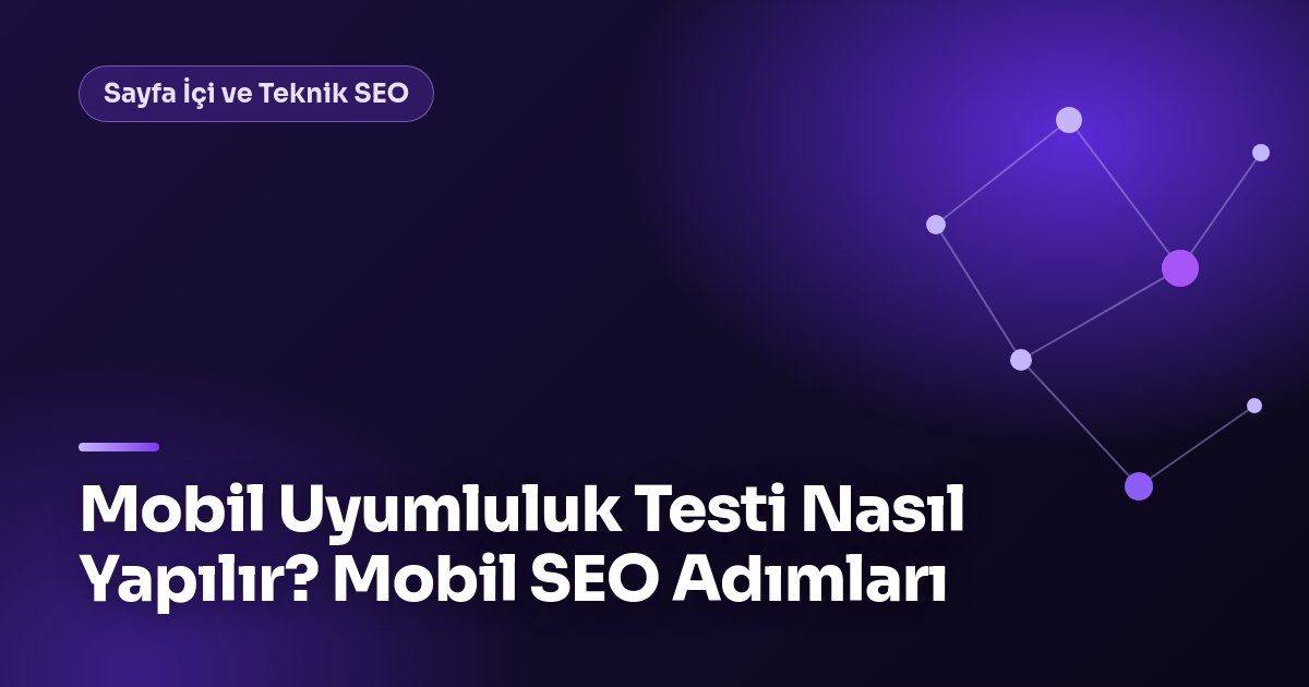 Mobil Uyumluluk Testi Nasıl Yapılır? Mobil SEO Adımları Mobil uyumluluk testi ekran görüntüsü: mobil ve masaüstü arayüz analizi